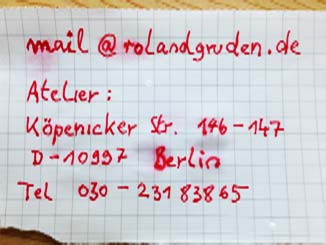 Kontakt Informationen Roland Gruden - Atelier Köpenickerstraße146 - D-10997 Berlin